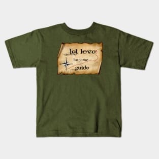 LET LOVE BE YOUR GUIDE Kids T-Shirt